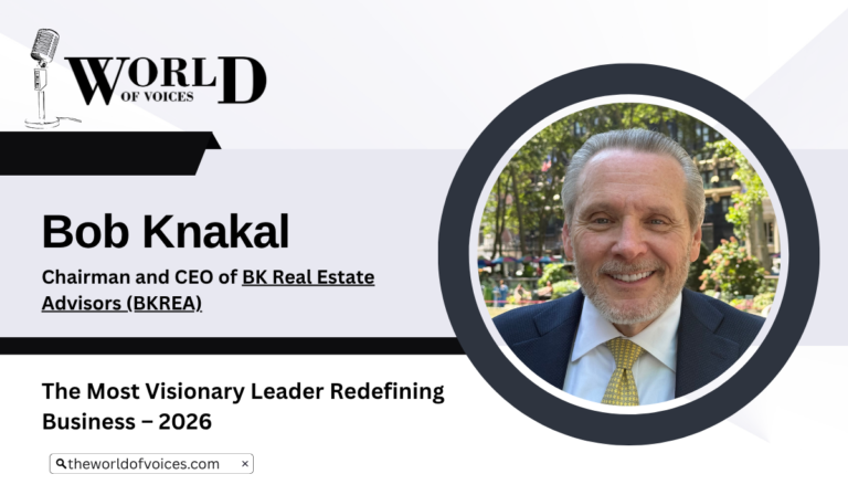 Bob Knakal’s Enduring Blueprint for Leadership, Innovation, and Market Mastery | BK Real Estate Advisors (BKREA) | The World Of Voices