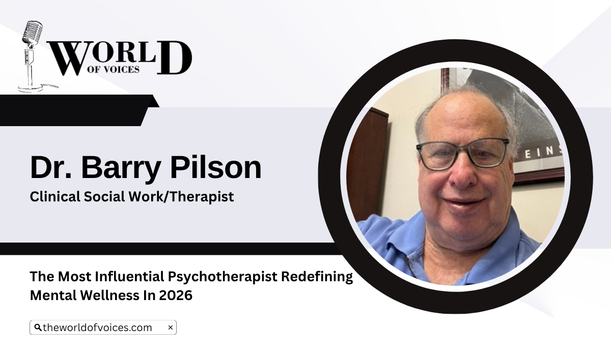 Dr. Barry Pilson: 50 Years Redefining Stress, Resilience & Joy | The World Of Voices